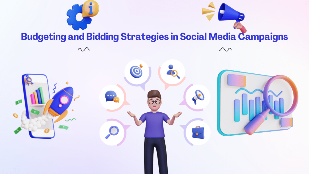 A Complete Guide to Budgeting and Bidding Strategies in SM Campaigns