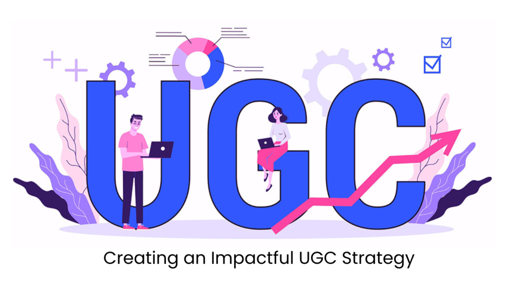 Creating an Impactful UGC Strategy