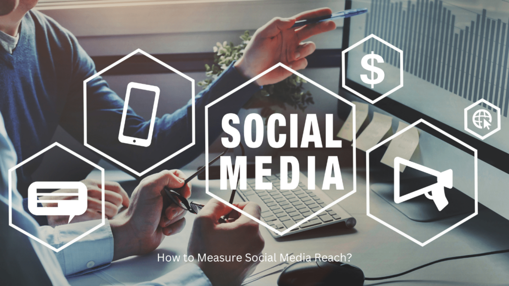 How to Measure Social Media Reach