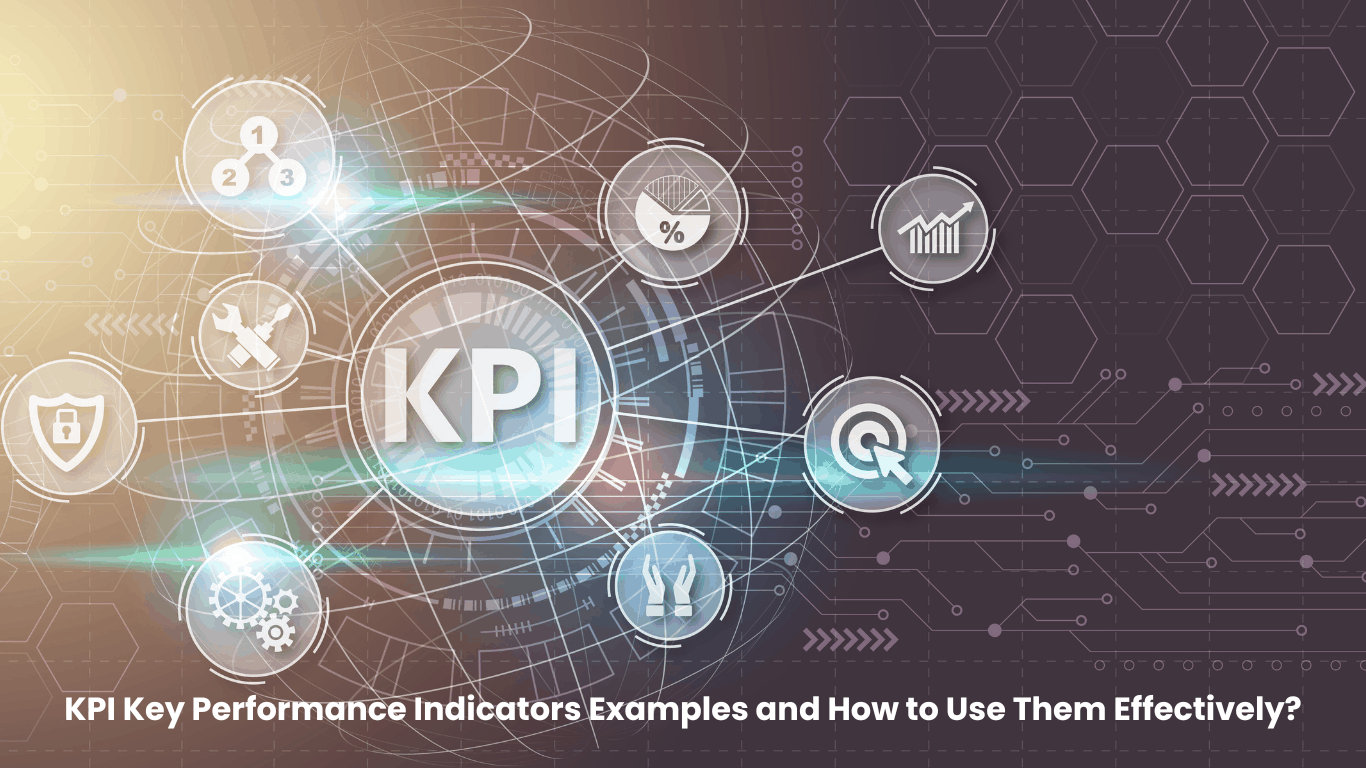 KPI Key Performance Indicators Examples and How to Use Them Effectively?